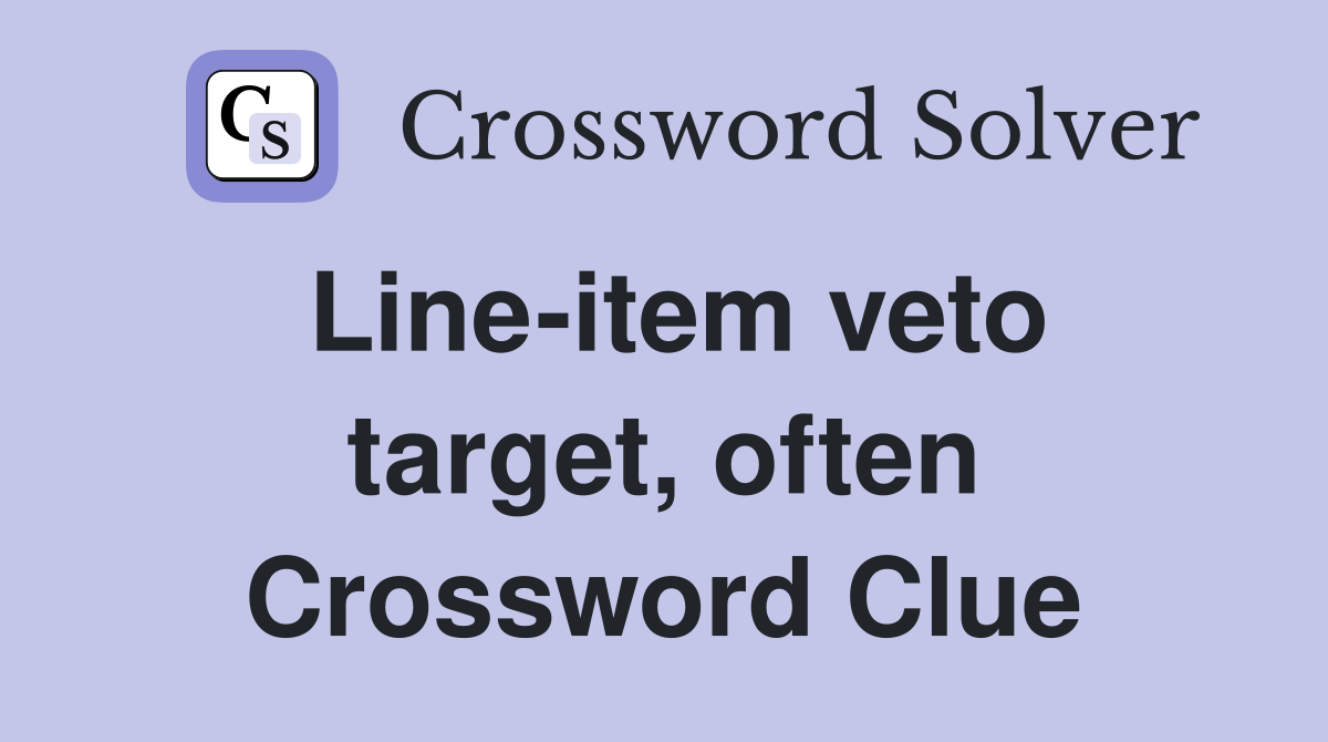 Line-item veto target, often Crossword Clue