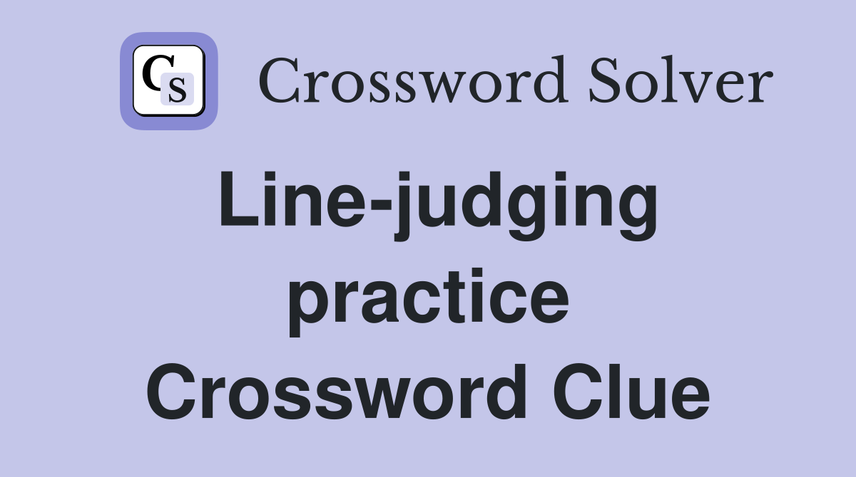 Line-judging practice Crossword Clue