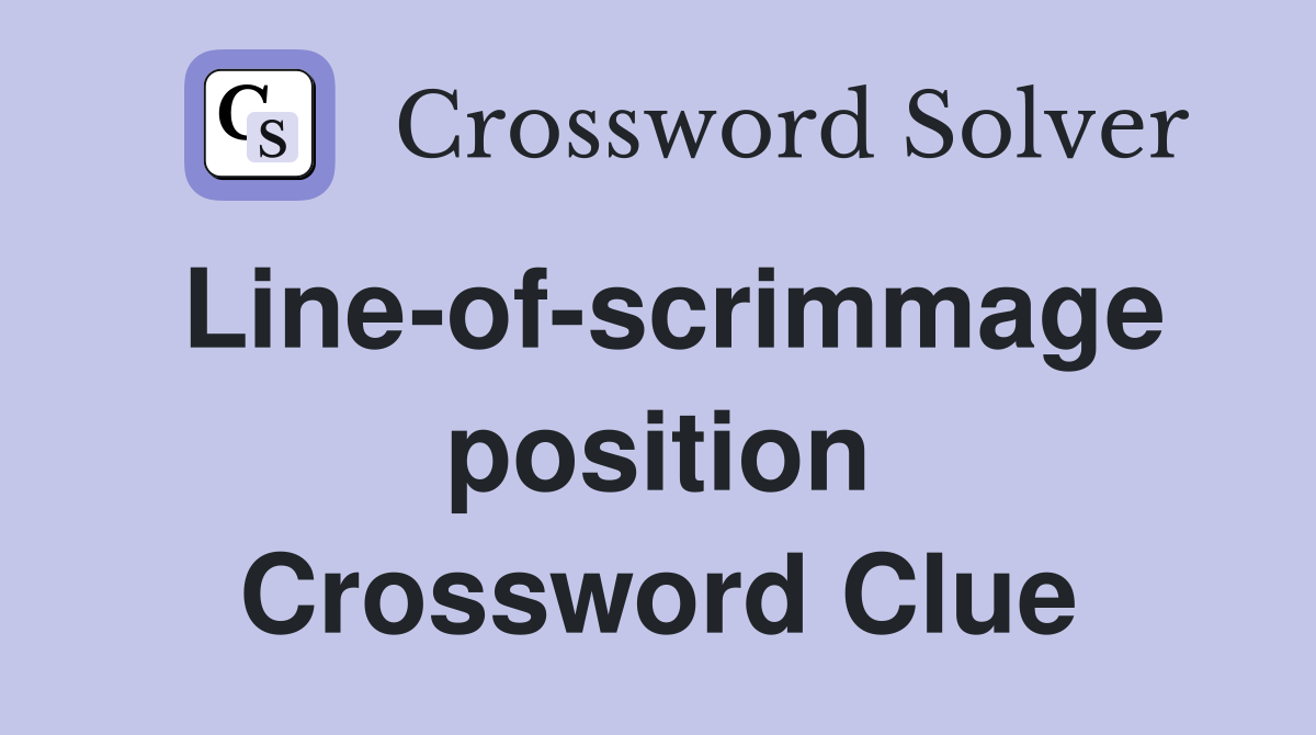 Line-of-scrimmage position Crossword Clue