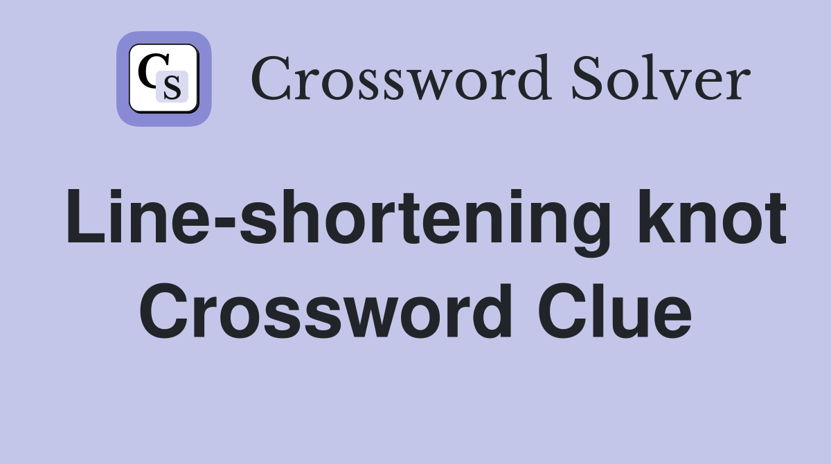 Line-shortening knot Crossword Clue