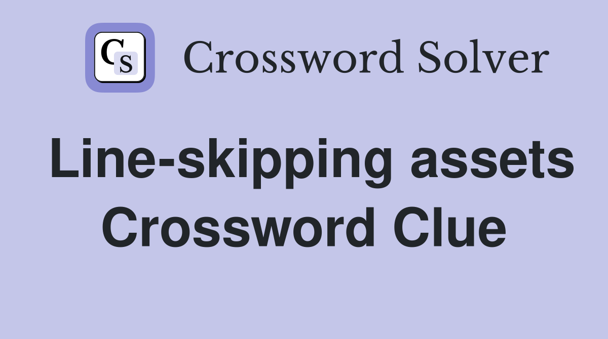Line-skipping assets Crossword Clue