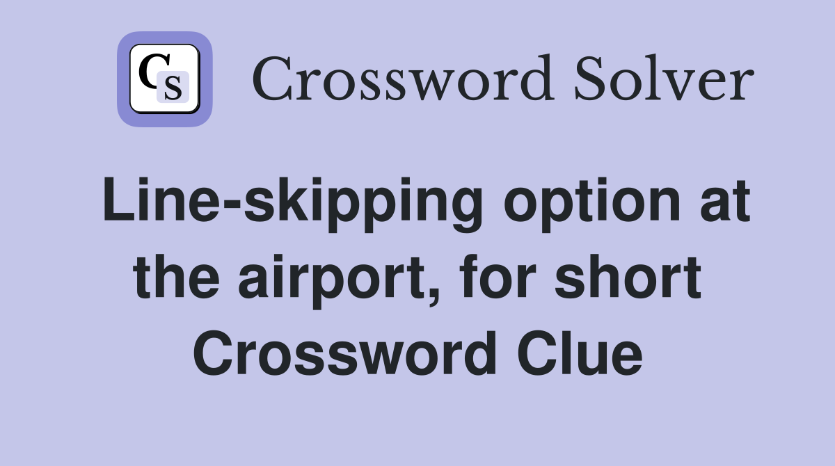 Line-skipping option at the airport, for short Crossword Clue