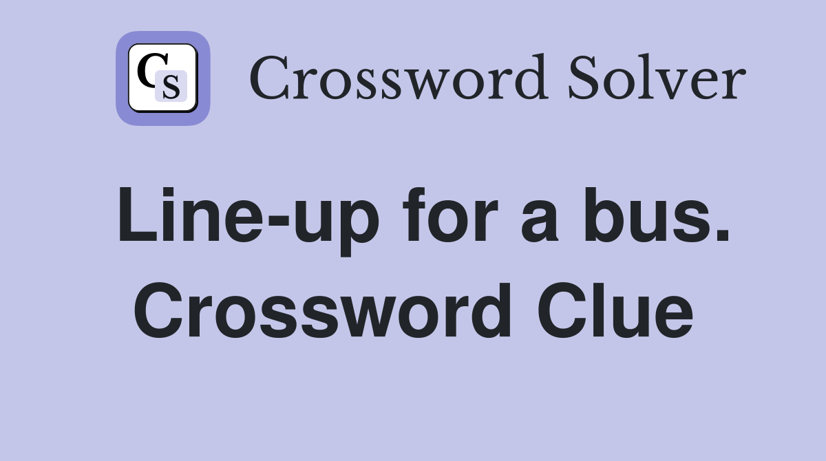 Line-up for a bus. Crossword Clue