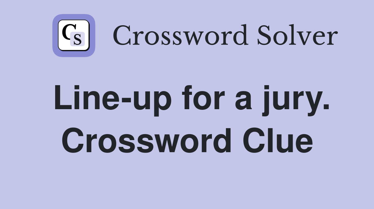 Line-up for a jury. Crossword Clue