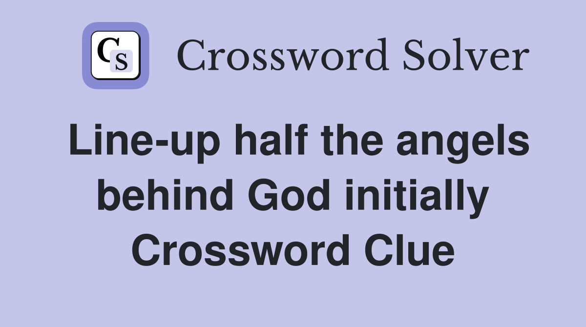 Line-up half the angels behind God initially Crossword Clue