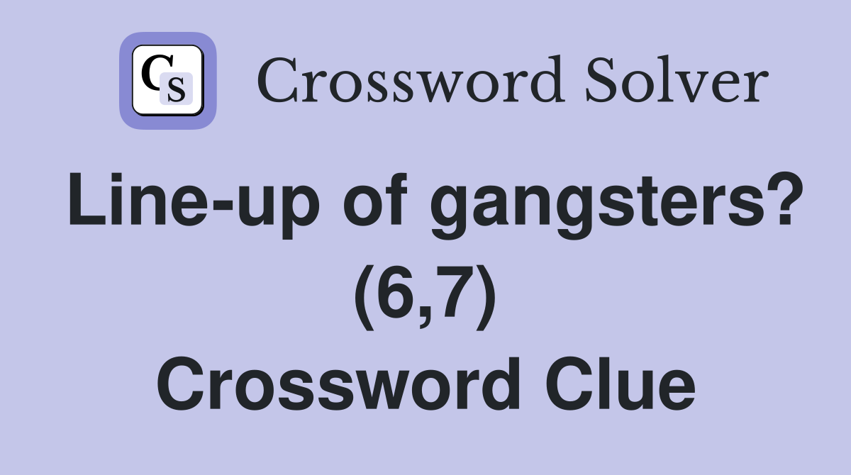 Line-up of gangsters? (6,7) Crossword Clue