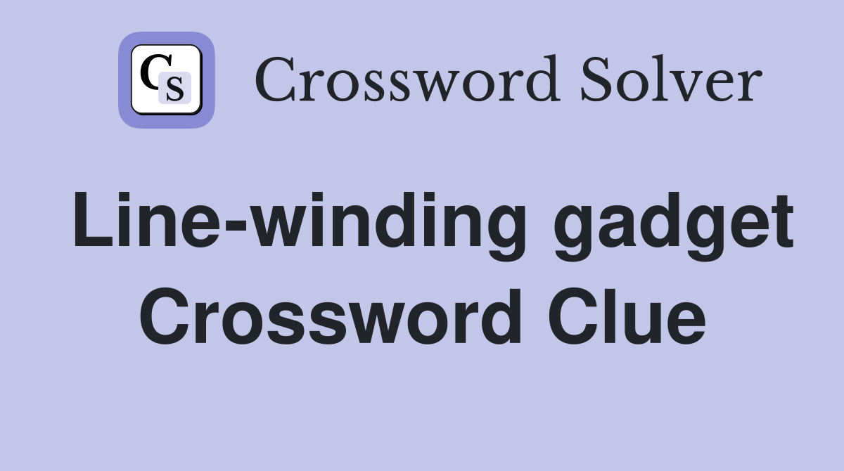 Line-winding gadget Crossword Clue