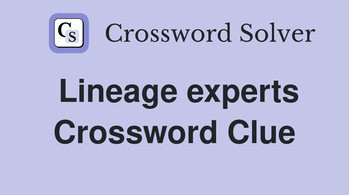 Lineage experts Crossword Clue