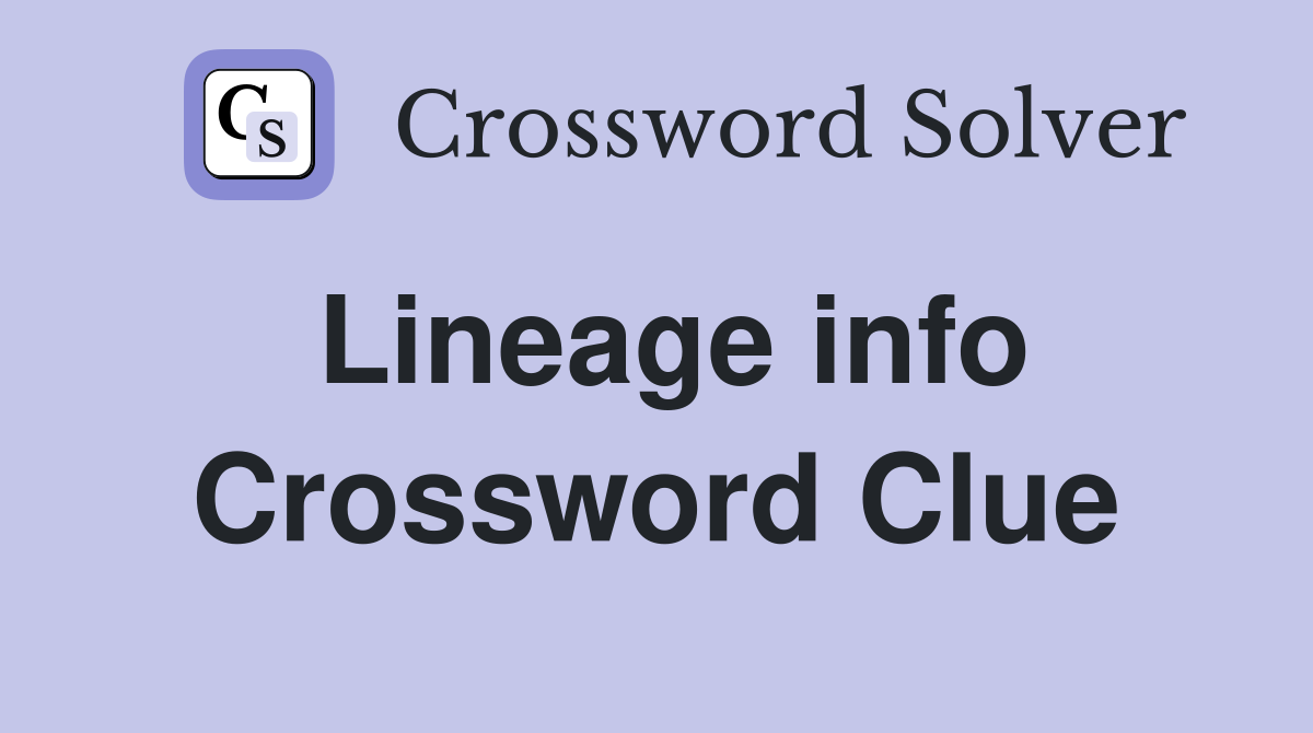Lineage info Crossword Clue
