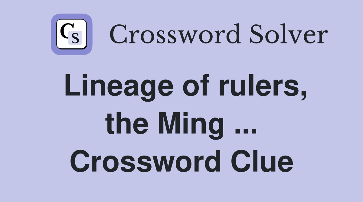 Lineage of rulers, the Ming ... Crossword Clue