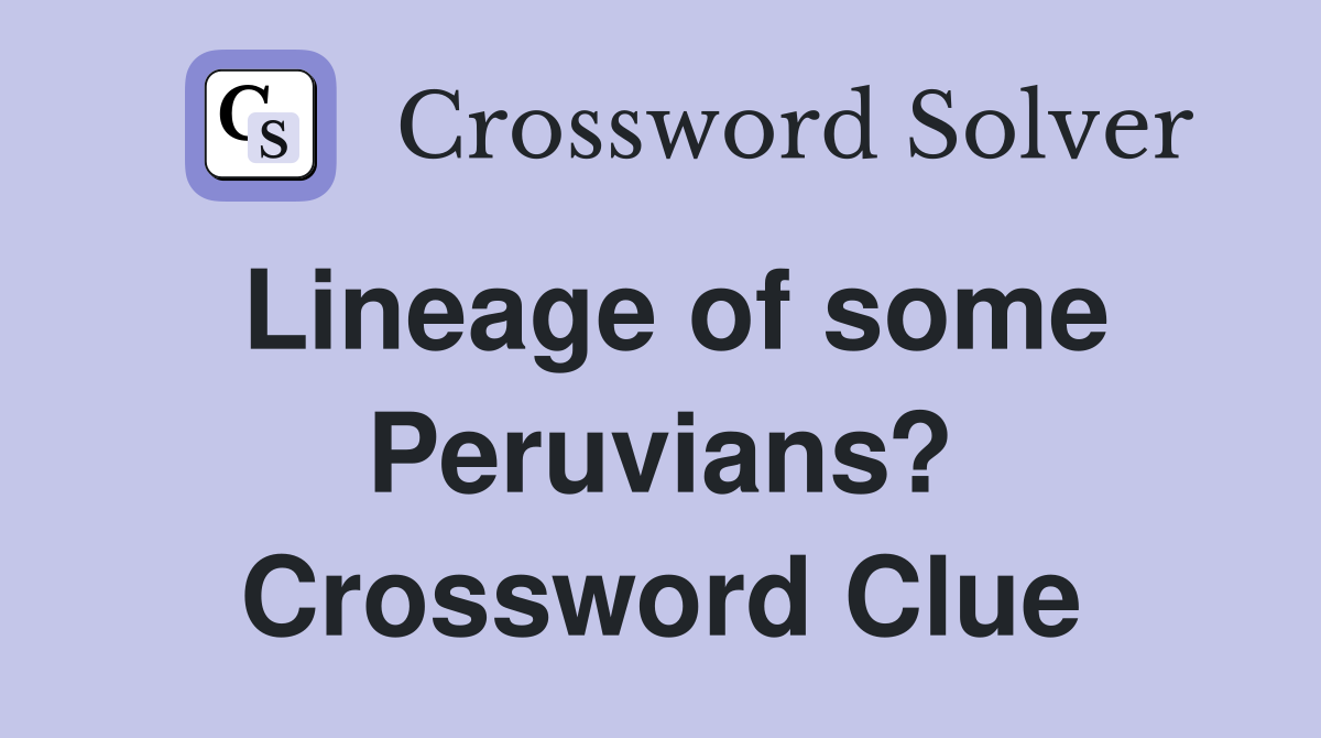Lineage of some Peruvians? Crossword Clue