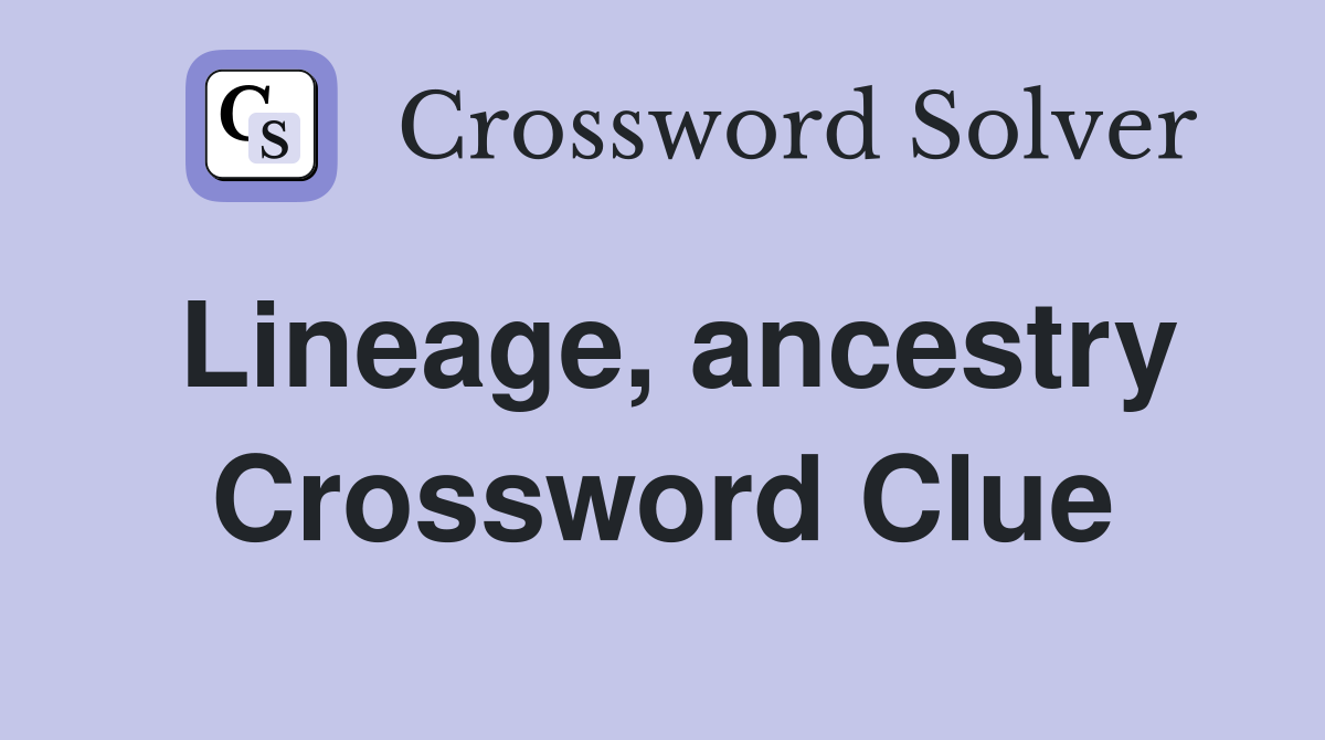 Lineage, ancestry Crossword Clue