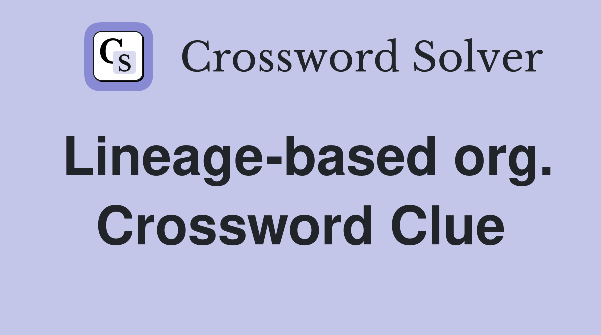 Lineage-based org. Crossword Clue