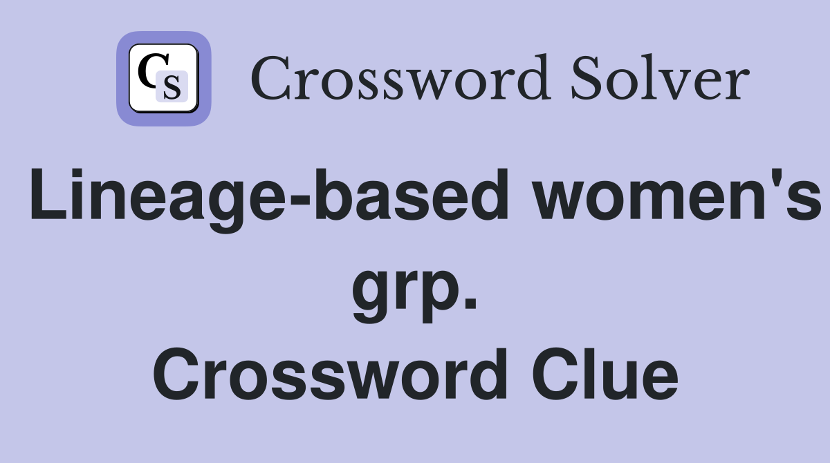 Lineage-based women's grp. Crossword Clue