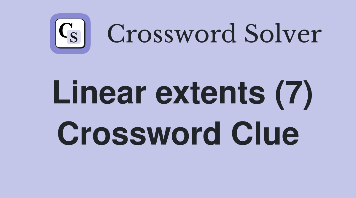 Linear extents (7) Crossword Clue