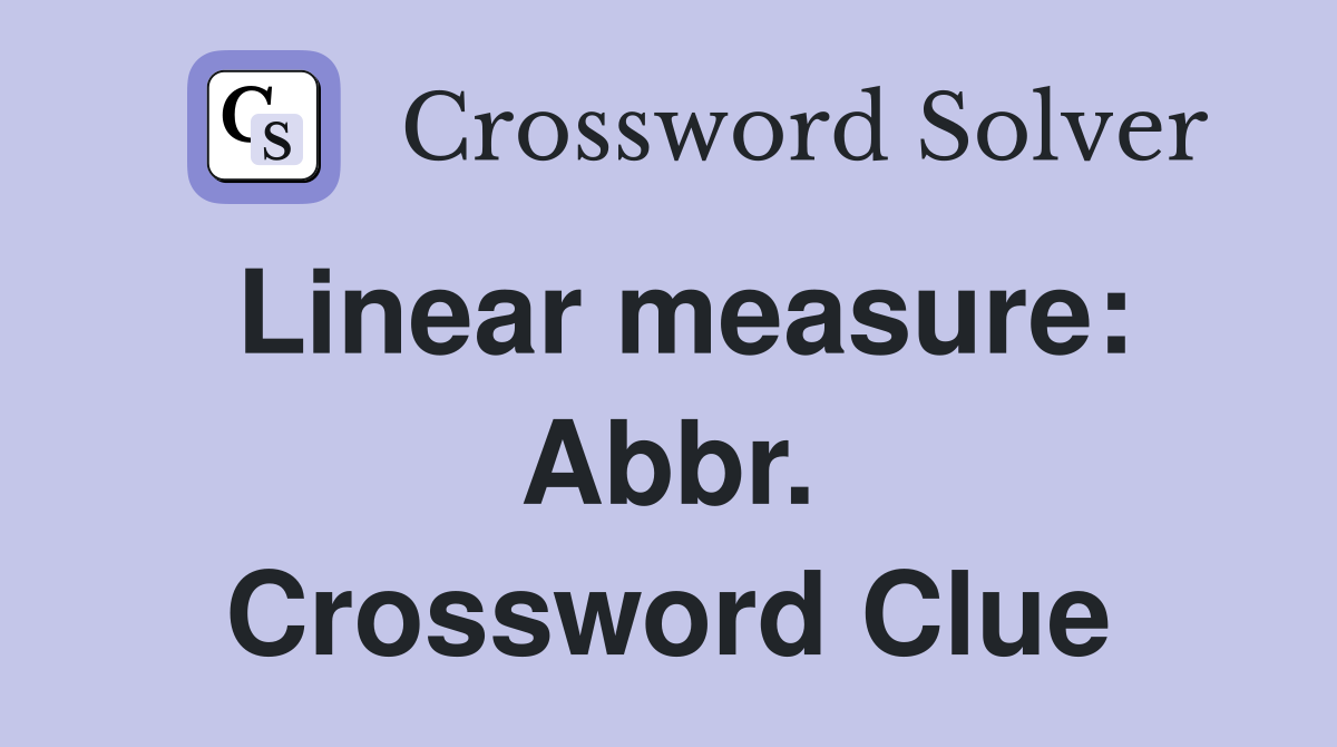 Linear measure: Abbr. Crossword Clue