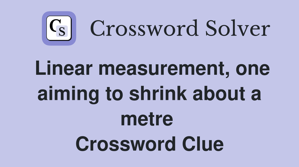 Linear measurement, one aiming to shrink about a metre  Crossword Clue