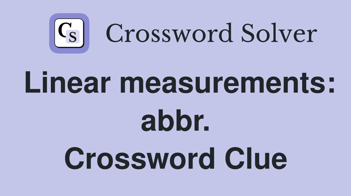 Linear measurements: abbr. Crossword Clue