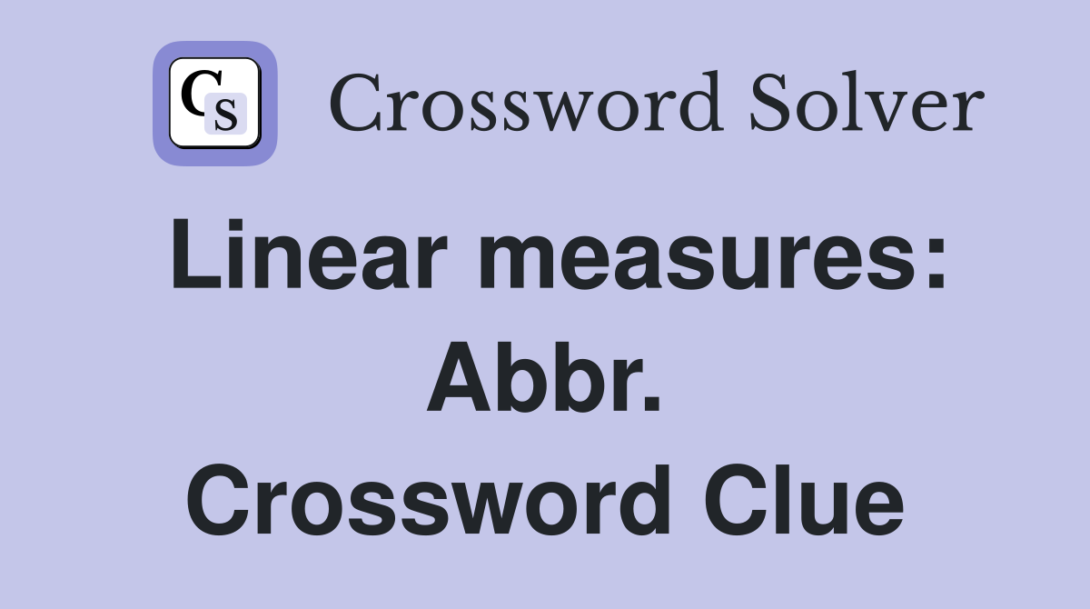 Linear measures: Abbr. Crossword Clue