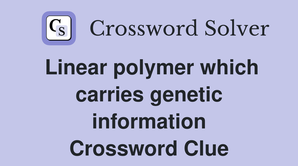 Linear polymer which carries genetic information Crossword Clue
