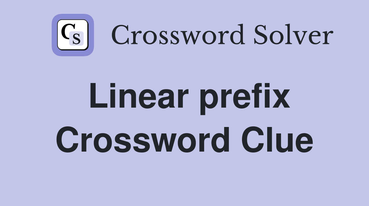 Linear prefix Crossword Clue