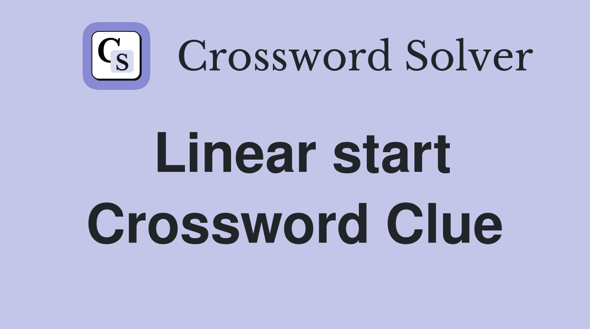 Linear start Crossword Clue