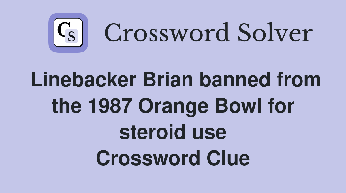 Linebacker Brian banned from the 1987 Orange Bowl for steroid use Crossword Clue
