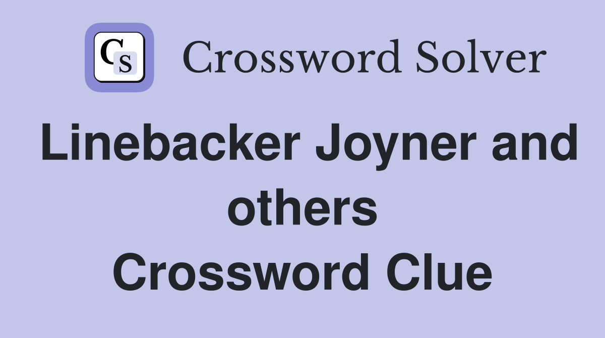 Linebacker Joyner and others Crossword Clue