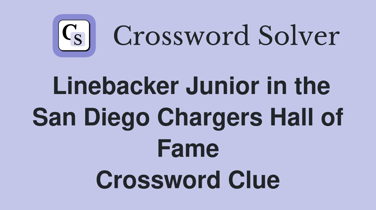 Linebacker Junior in the San Diego Chargers Hall of Fame Crossword Clue