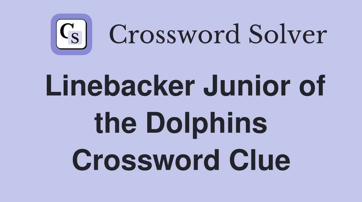 Linebacker Junior of the Dolphins Crossword Clue