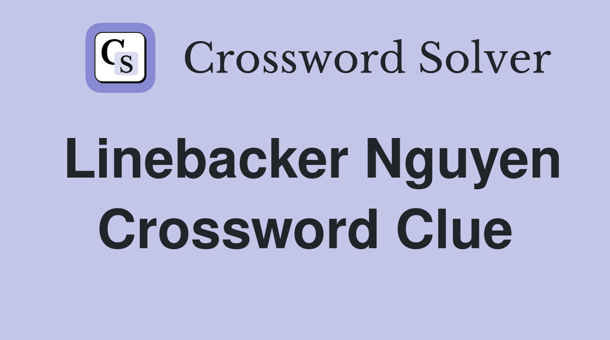 Linebacker Nguyen Crossword Clue