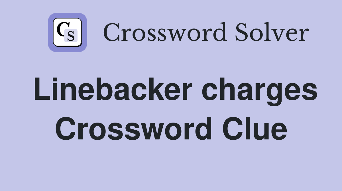 Linebacker charges Crossword Clue