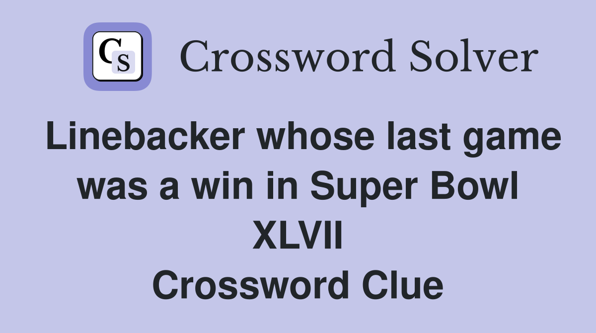 Linebacker whose last game was a win in Super Bowl XLVII Crossword Clue