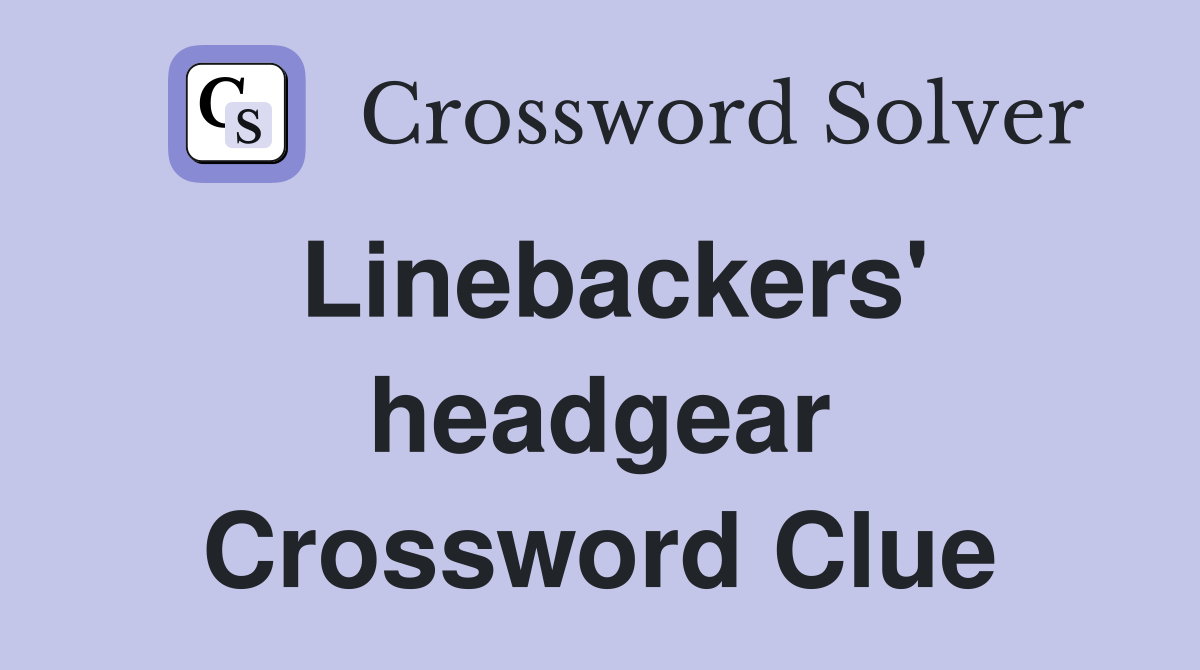 Linebackers' headgear Crossword Clue