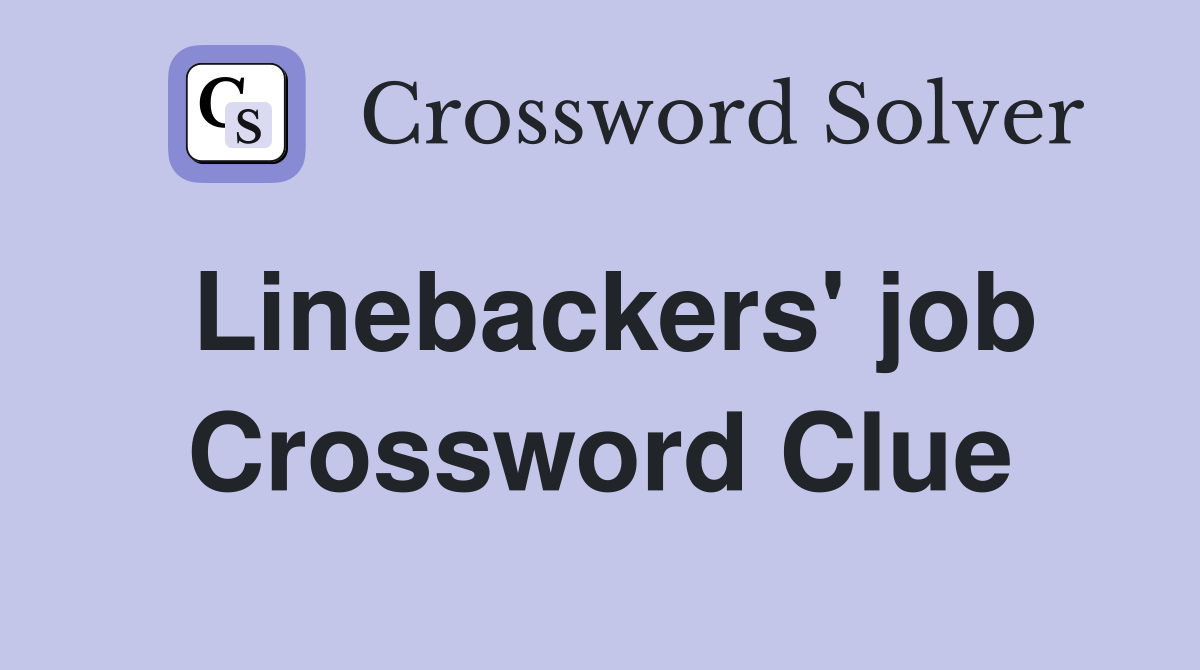 Linebackers' job Crossword Clue
