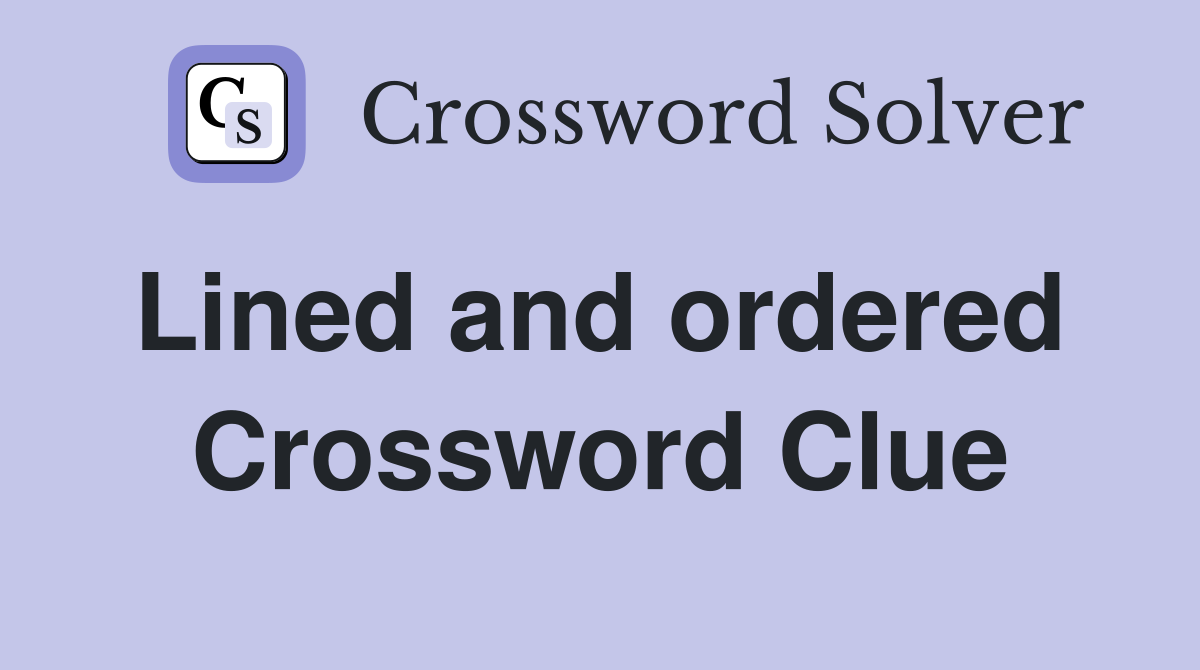 Lined and ordered  Crossword Clue