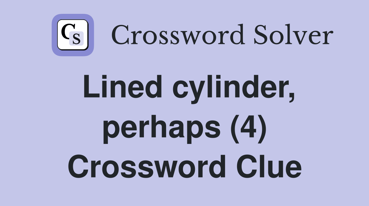 Lined cylinder, perhaps (4) Crossword Clue