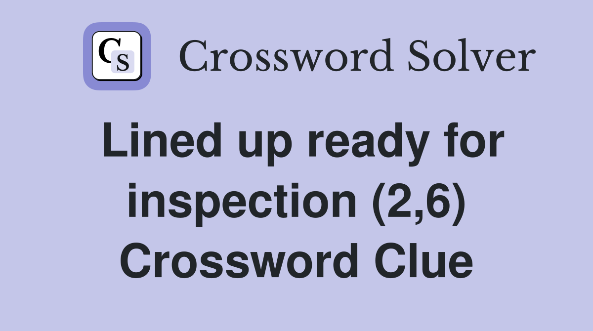 Lined up ready for inspection (2,6) Crossword Clue