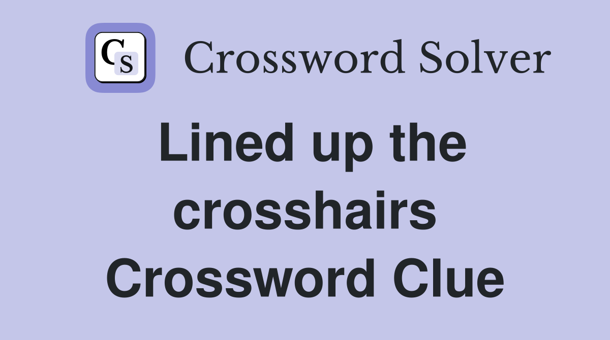 Lined up the crosshairs Crossword Clue