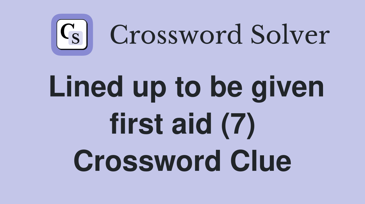 Lined up to be given first aid (7) Crossword Clue