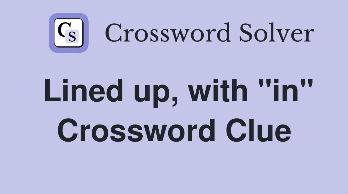 Lined up, with "in" Crossword Clue