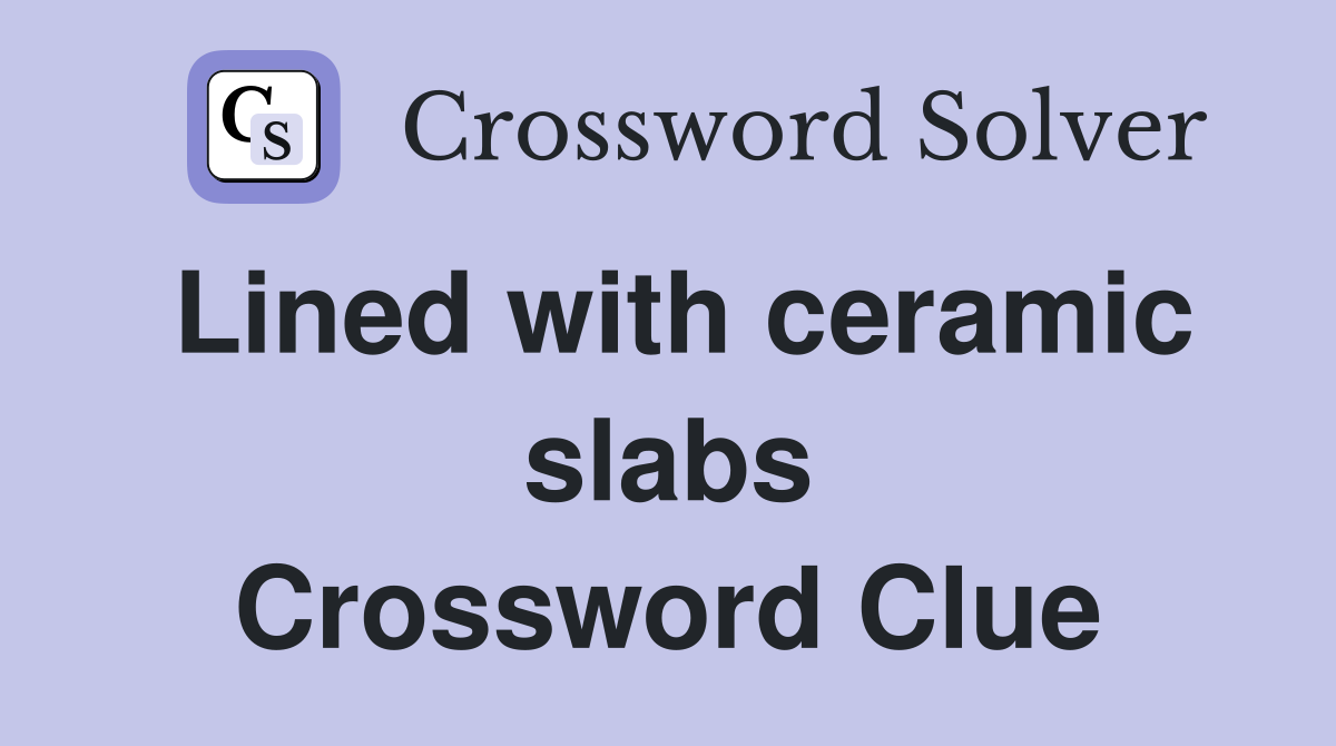 Lined with ceramic slabs Crossword Clue
