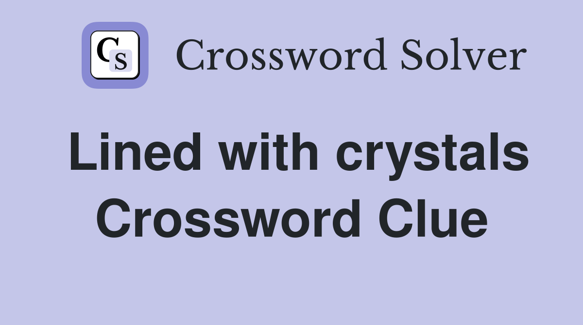 Lined with crystals Crossword Clue