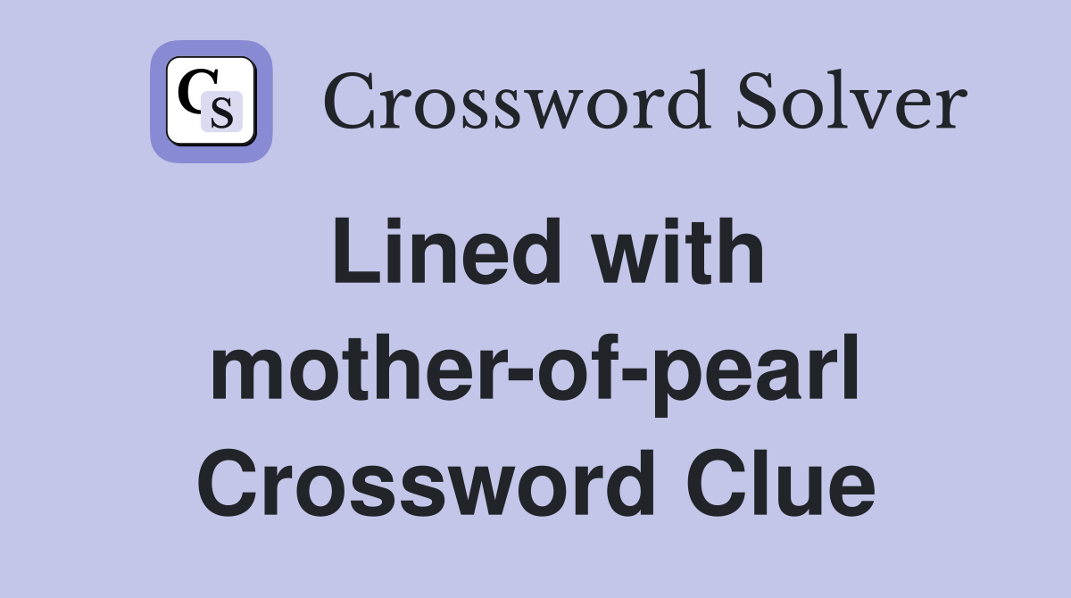 Lined with mother-of-pearl Crossword Clue