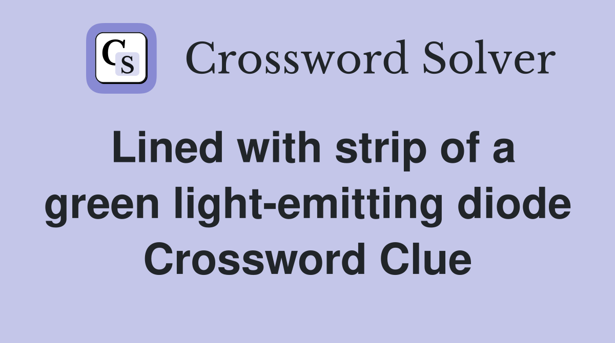 Lined with strip of a green light-emitting diode Crossword Clue