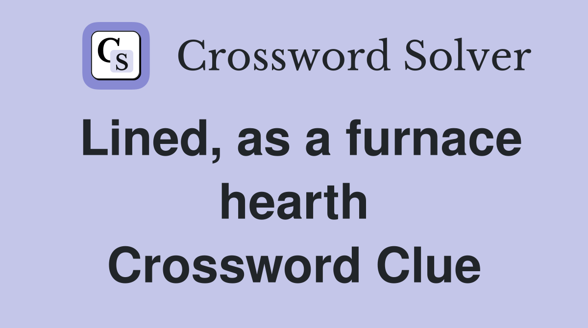 Lined, as a furnace hearth Crossword Clue