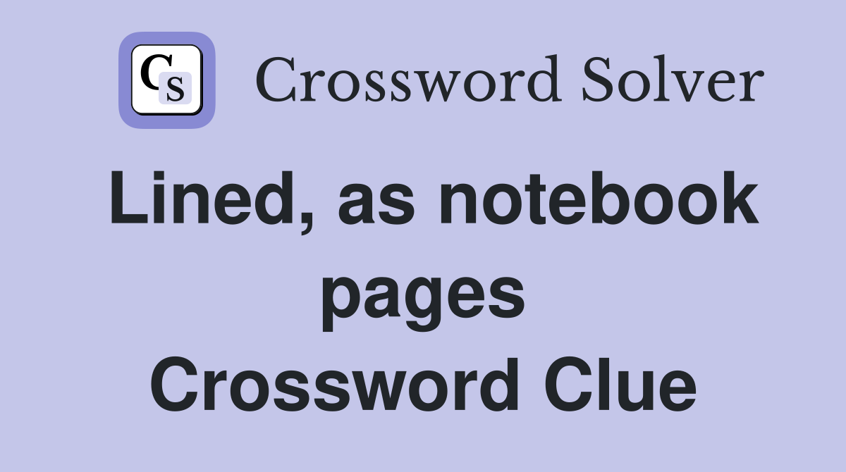 Lined, as notebook pages Crossword Clue