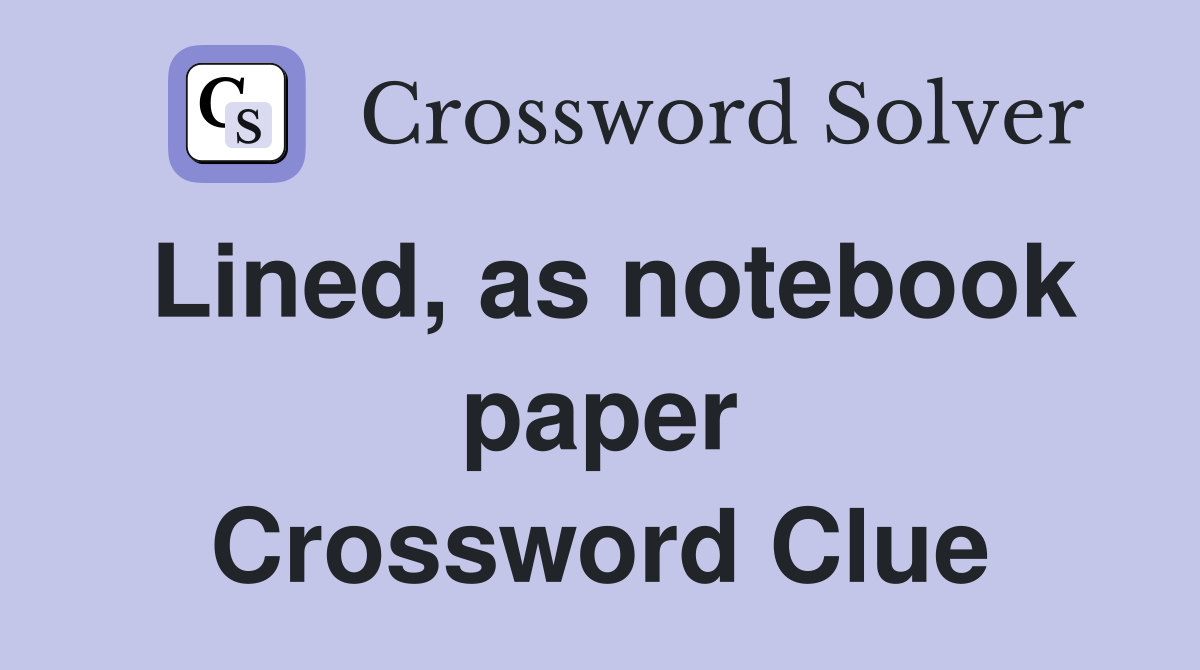 Lined, as notebook paper Crossword Clue