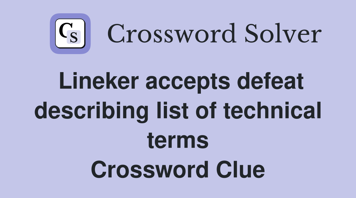 Lineker accepts defeat describing list of technical terms Crossword Clue