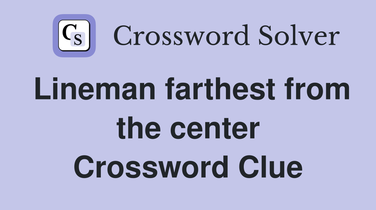 Lineman farthest from the center Crossword Clue